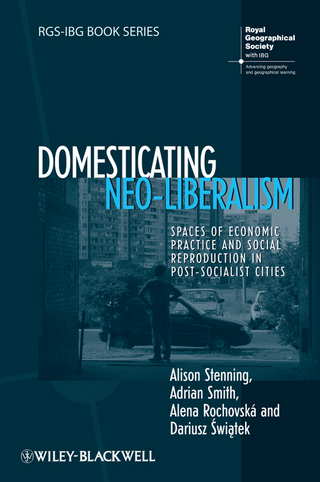 Domesticating Neo-Liberalism - Alison Stenning; Adrian Smith; Alena Rochovská; Dariusz Swiatek