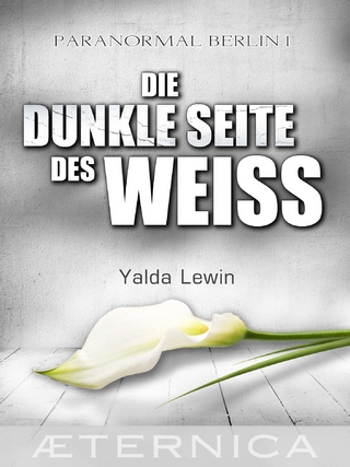 Die dunkle Seite des Weiß - Paranormal Berlin 1 - Yalda Lewin