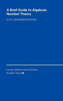 Brief Guide to Algebraic Number Theory - H. P. F. Swinnerton-Dyer