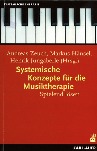 Systemische Konzepte für die Musiktherapie - Andreas Zeuch; Markus Hänsel; Henrik Jungaberle
