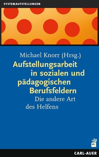 Aufstellungsarbeit in sozialen und pädagogischen Berufsfeldern - Michael Knorr