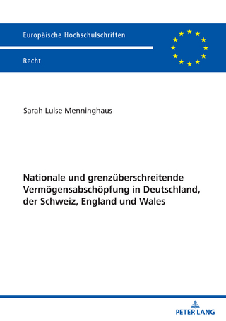 Nationale und grenzüberschreitende Vermögensabschöpfung in Deutschland, der Schweiz, England und Wales: Dissertationsschrift (Europäische Hochschulschriften Recht, Band 6186)