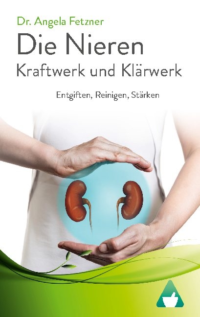 Die Nieren - Kraftwerk und Klärwerk - Dr. Angela Fetzner