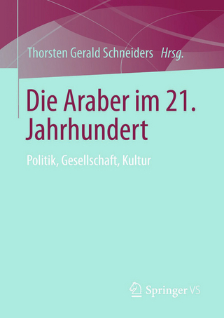 Die Araber im 21. Jahrhundert - Thorsten Gerald Schneiders