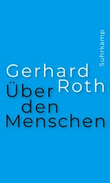 Über den Menschen - Gerhard Roth
