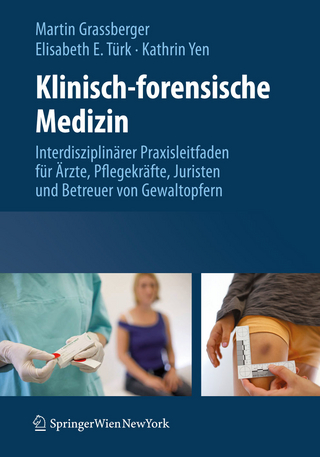 Klinisch-forensische Medizin - Martin Grassberger; Elisabeth E. Türk; Kathrin Yen