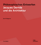Philosophisches Entwerfen: Jacques Derrida und die Architektur (Grundlagen/Basics)