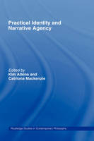 Practical Identity and Narrative Agency - Kim Atkins; Catriona Mackenzie
