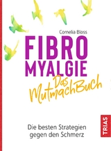 Fibromyalgie - Das Mutmach-Buch - Cornelia Bloss