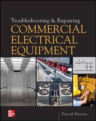 Troubleshooting and Repairing Commercial Electrical Equipment -  David Herres