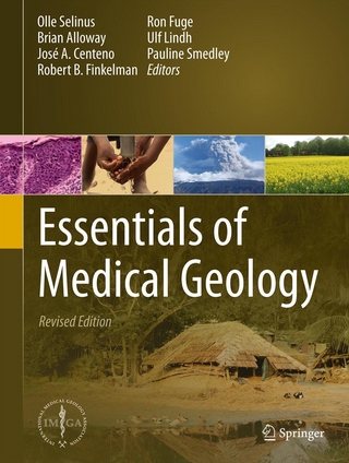 Essentials of Medical Geology - Olle Selinus; Olle Selinus; Brian Alloway; Jose Centeno; Robert Finkelman; Ron Fuge; Ulf Lindh; Pauline Smed