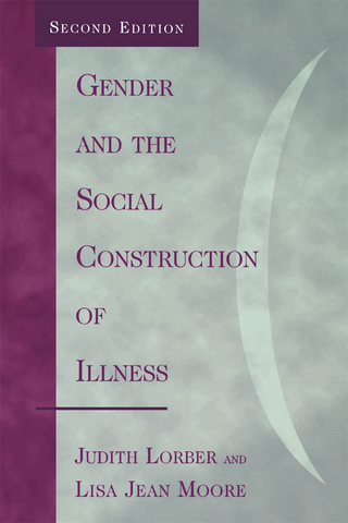 Gender and the Social Construction of Illness - Judith Lorber; Lisa Jean Moore