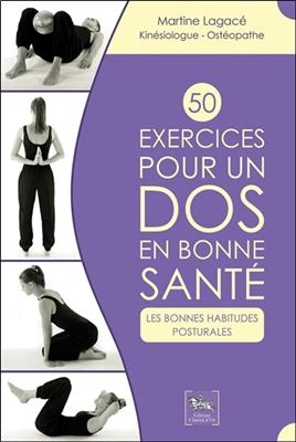 50 exercices pour un dos en bonne santé : les bonnes habitudes posturales - Martine (1962-....) Lagacé