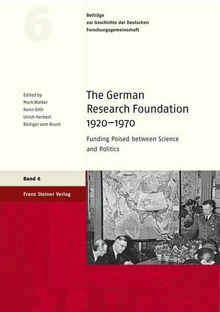 The German Research Foundation 1920-1970 - Mark Walker; Karin Orth; Ulrich Herbert; Rüdiger vom Bruch