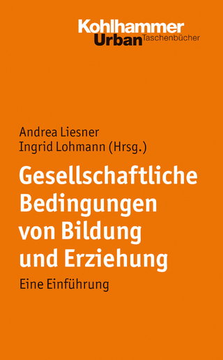 Gesellschaftliche Bedingungen von Bildung und Erziehung - Andrea Liesner; Ingrid Lohmann