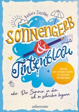 Sonnengelb & Tintenblau oder: Der Sommer, in dem ich zu schreiben begann - Barbara Zoschke