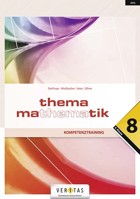 Thema Mathematik 8. Maturawissen kompakt - Anita Dorfmayr, August Mistlbacher, Katharina Sator, Michaela Zillner