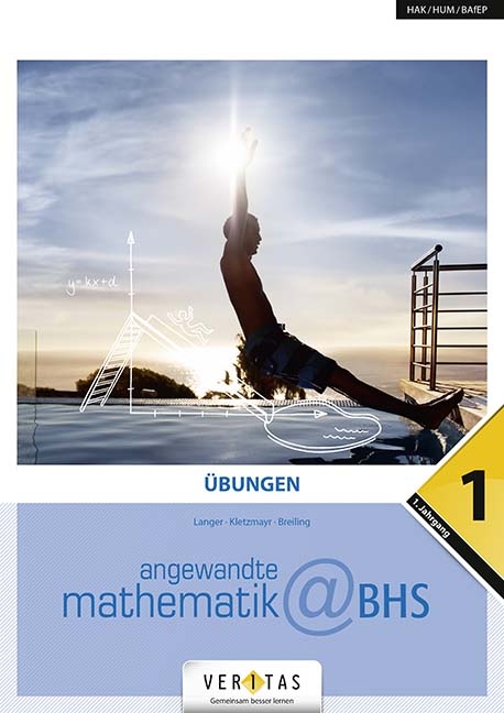 Angewandte Mathematik@BHS 1. Übungen - Michael Langer, Martin Kletzmayr, Camillo Breiling