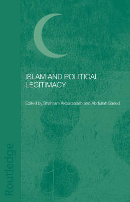 Islam and Political Legitimacy - Shahram Akbarzadeh; Abdullah Saeed