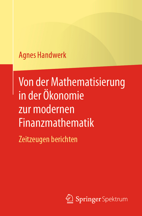 Von der Mathematisierung in der Ökonomie zur modernen Finanzmathematik - Agnes Handwerk