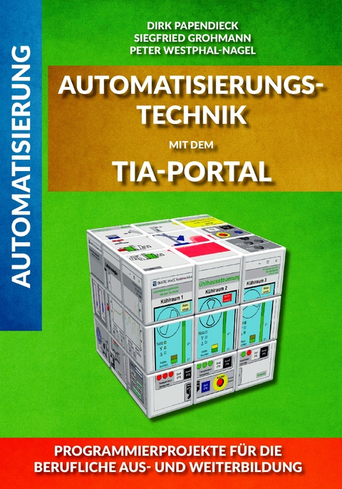 Automatisierungstechnik mit dem TIA-Portal - Siegfried Grohmann, Peter Westphal-Nagel, Dirk Papendieck