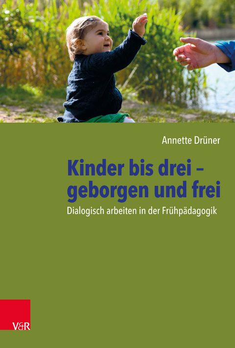 Kinder bis drei – geborgen und frei - Annette Drüner