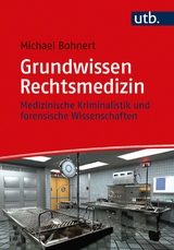 Grundwissen Rechtsmedizin - Michael Bohnert