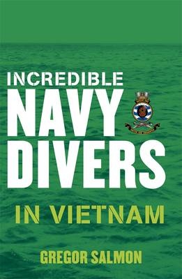 Incredible Navy Divers: In Vietnam - Gregor Salmon