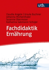 Fachdidaktik Ernährung - Claudia Angele, Ursula Buchner, Johanna Michenthaler, Susanne Obermoser, Katharina Salzmann-Schojer