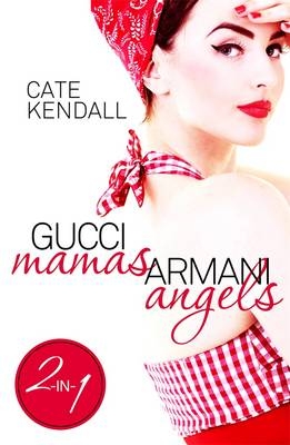 Gucci Mamas, Armani Angels - Cate Kendall