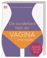 Die wunderbare Welt der Vagina und Vulva - Alyssa Dweck, Robin Westen