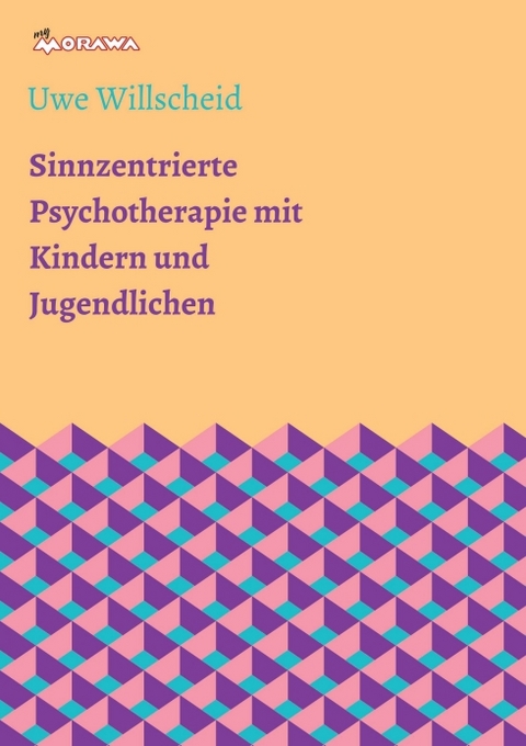 Sinnzentrierte Psychotherapie mit Kindern und Jugendlichen - Uwe Willscheid