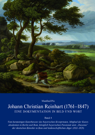 Johann Christian Reinhart (1761-1847) - Eine Dokumentation in Bild und Wort Band 4 - Manfred Pix