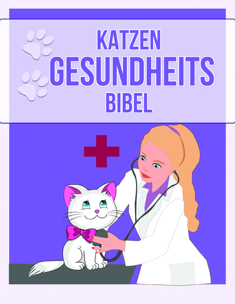 Katzen Gesundheits Bibel - Mag. Med. Vet. Emin Jasarevic