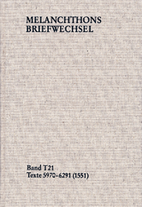 Melanchthons Briefwechsel / Textedition. Band T 21: Texte 5970-6291 (1551) - Philipp Melanchthon