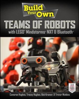 Build Your Own Teams of Robots with LEGO(R) Mindstorms(R) NXT and Bluetooth(R) -  Cameron Hughes,  Tracey Hughes,  Bob Kramer,  TREVOR WATKINS