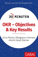 30 Minuten OKR - Objectives & Key Results - Erno Marius Obogeanu-Hempel, André Daiyû Steiner