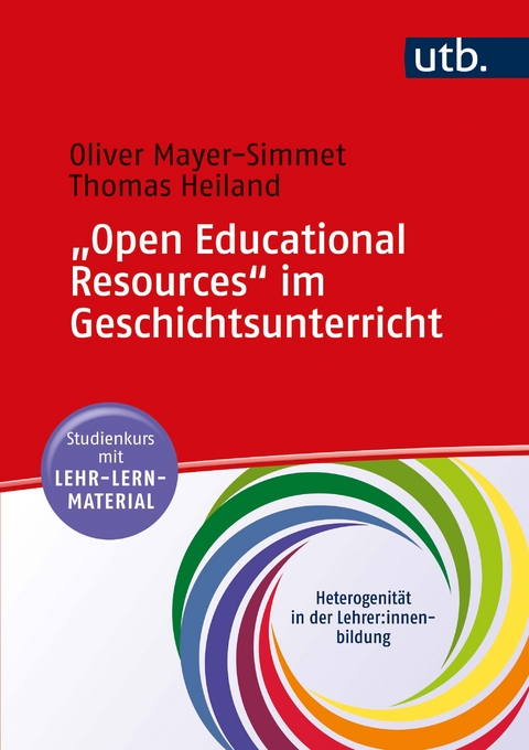 "Open Educational Resources" im Geschichtsunterricht - Oliver Mayer-Simmet, Thomas Heiland
