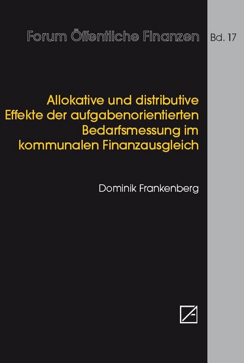 Allokative und distributive Effekte der aufgabenorientierten Bedarfsmessung im kommunalen Finanzausgleich - Frankenberg Dominik