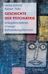 Geschichte der Psychiatrie - Heinz Schott, Rainer Tölle