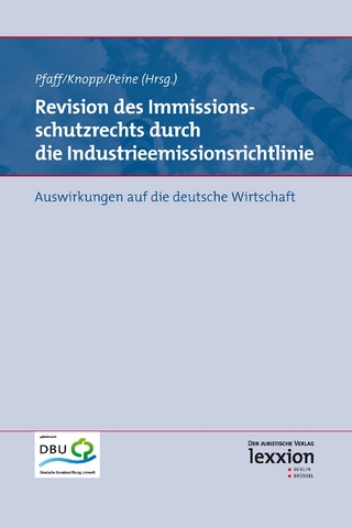 Revision des Immissionsschutzrechts durch die Industrieemissionsrichtlinie - Lothar Knopp; Franz-Joseph Peine; Thomas Pfaff