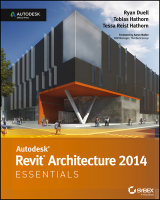 Autodesk Revit Architecture 2014 Essentials - Ryan Duell; Tobias Hathorn; Tessa Reist Hathorn