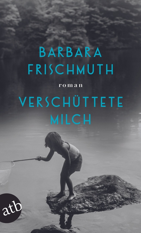 Verschüttete Milch - Barbara Frischmuth
