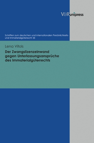 Der Zwangslizenzeinwand gegen Unterlassungsansprüche des Immaterialgüterrechts - Lena Vitols