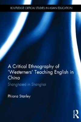 Critical Ethnography of 'Westerners' Teaching English in China - Phiona Stanley