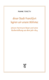 "dieser Stadt Franckfurt legiren wir unsere Bibliotec" - Frank Fürbeth