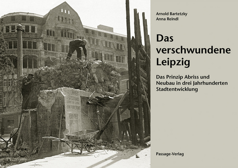 Das verschwundene Leipzig - Arnold Bartetzky, Anna Reindl