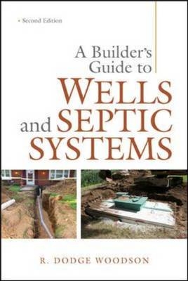 Builder's Guide to Wells and Septic Systems, Second Edition - R. Dodge Woodson