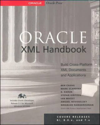 Oracle XML Handbook - Ben Chang; K. Karun; Stefan Kiritzov; Ian Macky; Anguel Novoselsky; Niranjan Ramakrishnan; Mark Scardina