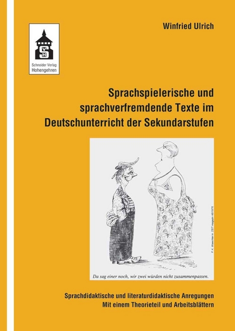Sprachspielerische und sprachverfremdende Texte im Deutschunterricht der Sekundarstufen - Winfried Ulrich